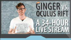 Virtual Reality Ginger vs. Oculus Rift 34-Hour Live Stream featured thumbnail
